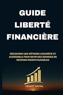 Guide Liberté Financière: 8 étapes simples pour gérer ton argent, multiplier tes revenus et investir intelligemment