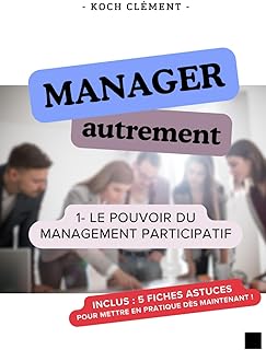 Manager autrement - Le pouvoir du management participatif