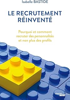 Le recrutement réinventé: Pourquoi et comment recruter des personnalités et non plus des profils