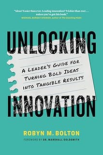 Unlocking Innovation: A Leader’s Guide for Turning Bold Ideas into Tangible Results
