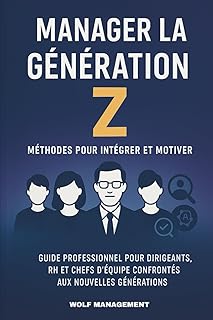 Manager la Génération Z: Méthodes concrètes pour intégrer, motiver et fidéliser les talents de demain