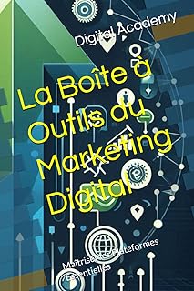La Boîte à Outils du Marketing Digital: Maîtriser les Plateformes Essentielles