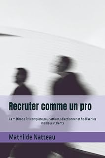 Recruter comme un pro: La méthode RH complète pour attirer, sélectionner et fidéliser les meilleurs talents