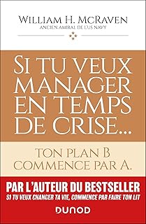 Si tu veux manager en temps de crise...: ton plan B commence par A.