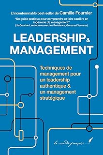 LEADERSHIP & MANAGEMENT: Techniques de management pour un leadership authentique & un management stratégique