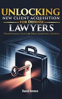 Unlocking New Client Acquisition For Defense Lawyers: Transforming Your Law Firm