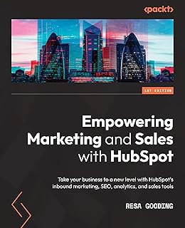 Empowering Marketing and Sales with HubSpot: Take your business to a new level with HubSpot